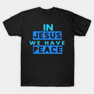 In Jesus We Have Peace Funny Christian Gift T-Shirt